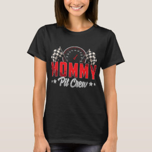 Race Car Birthday Party Racing Family Mommy Pit Cr T-Shirt