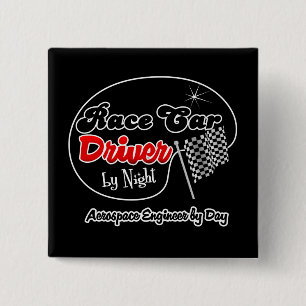 Race Car Driver by Night Aeorspace Engineer by Day 2 Inch Square Button