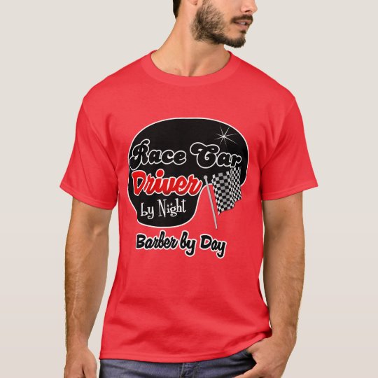 Race Car Driver by Night Barber by Day T-Shirt