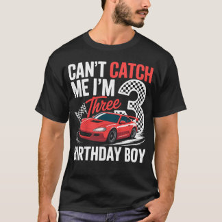 Race Car Racing 3Rd Birthday Cant Catch Me I'M 3 T-Shirt