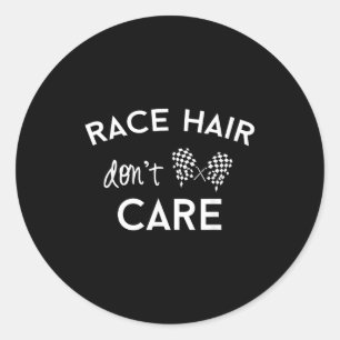 Race Hair Don't Care, Funny Girls Racing  Classic Round Sticker