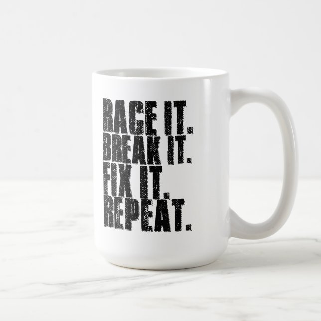 Race it, break it, fix it, repeat. coffee mug (Right)