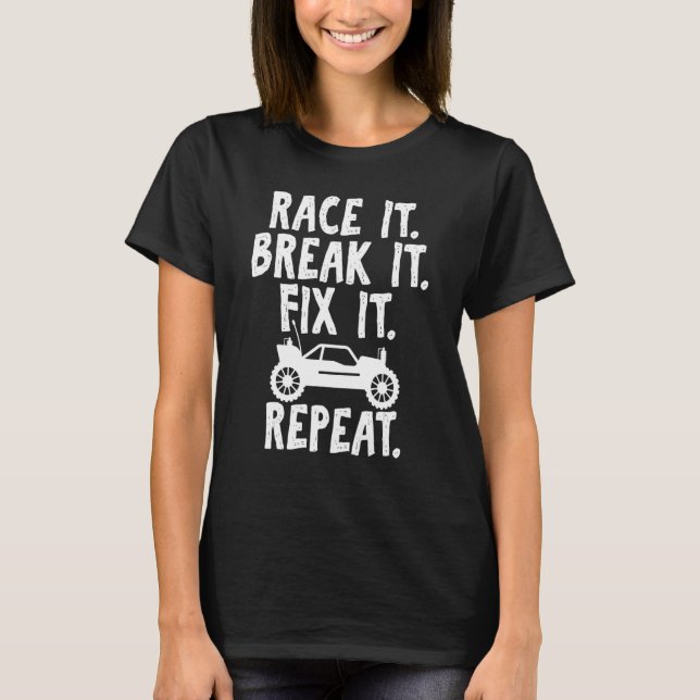 Race It Break It Fix It Repeat Fun Remote Control  T-Shirt (Front)