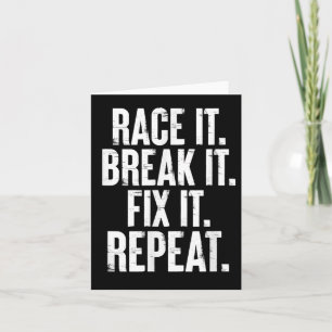 Race It Break It Fix It Repeat Funny Car Racing Me Card
