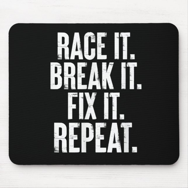 Race It Break It Fix It Repeat Funny Car Racing Me Mouse Pad (Front)