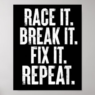 Race It Break It Fix It Repeat Funny Car Racing Me Poster