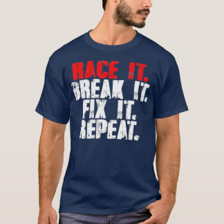 Race It Break It Fix It Repeat RC Car Truck  (2) T-Shirt
