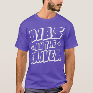 Race Wife Racers Girlfriend Race Quote Dibs On T-Shirt