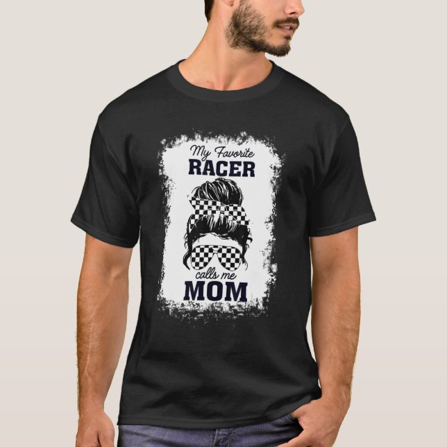 Racer Mom Messy Bun Hair My Favourite Racer Calls  T-Shirt (Front)