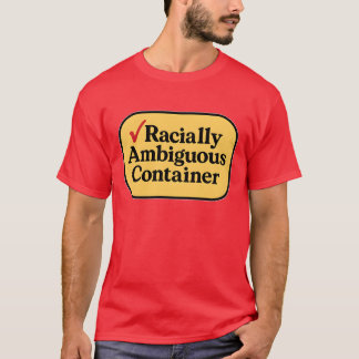 Racially Ambiguous Container T-Shirt