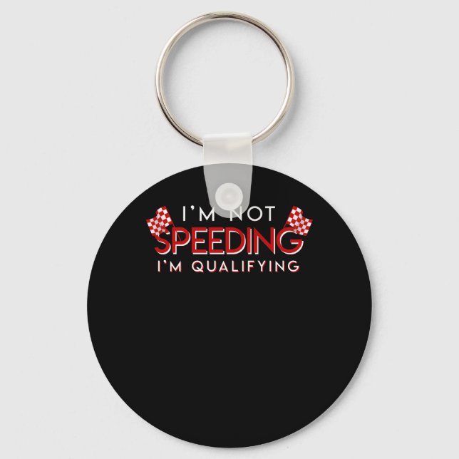 Racing Car Guy Not Speeding Im Qualifying Keychain (Front)