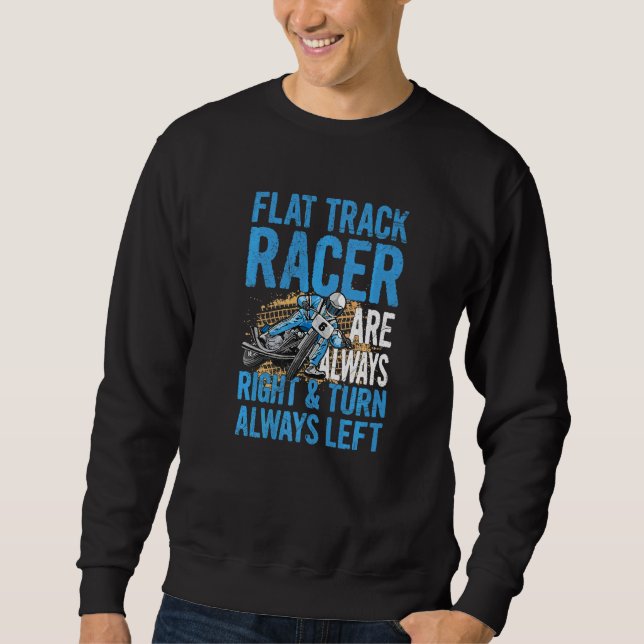 Racing Flat Track Motorcycle Quote For A Flat Trac Sweatshirt (Front)