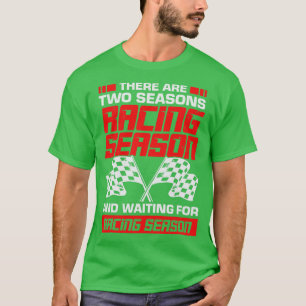Racing Season Race Car Driver Mechanic Gift T-Shirt