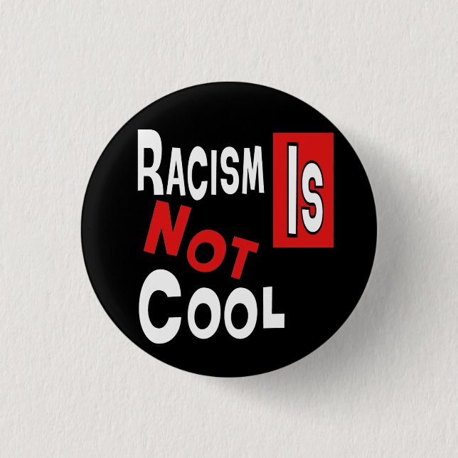 RACISM IS NOT COOL 1 INCH ROUND BUTTON (Front)