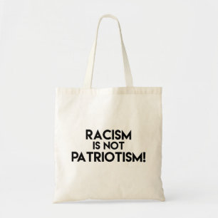 Racism is not Patriotism! Anti Racism Protest Tote Bag