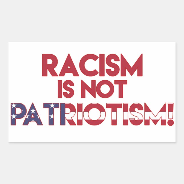 Racism is not Patriotism! Anti Trump Protest Sticker (Front)
