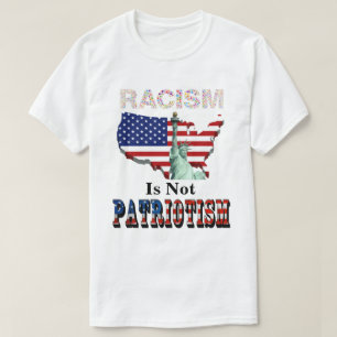 RACISM Is Not PATRIOTISM T-Shirt