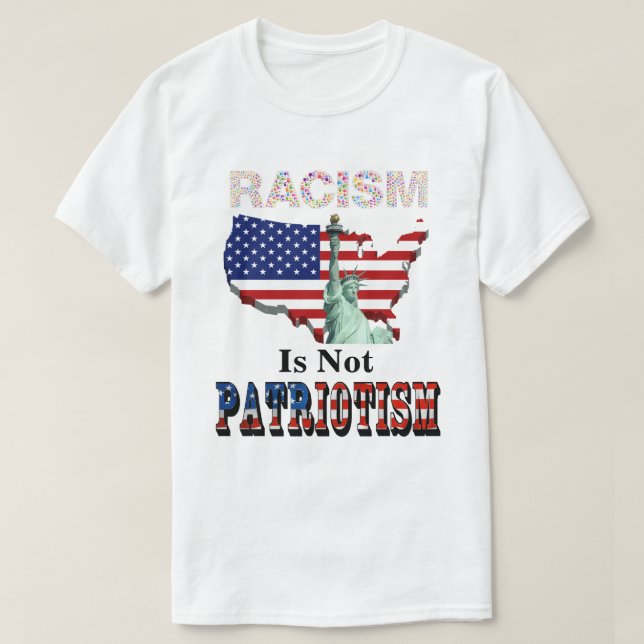 RACISM Is Not PATRIOTISM T-Shirt (Design Front)