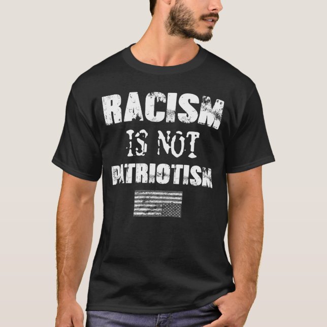 Racism Is Not Patriotism T-Shirt (Front)