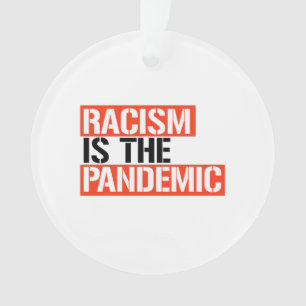Racism is the Pandemic Ornament