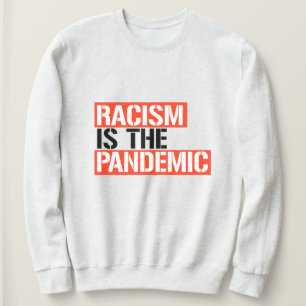 Racism is the Pandemic Sweatshirt