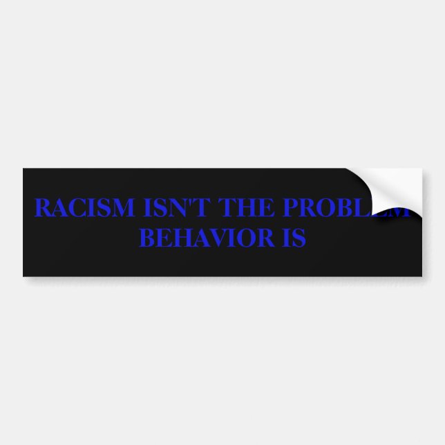 Racism Isn't the Problem Bumper Sticker (Front)