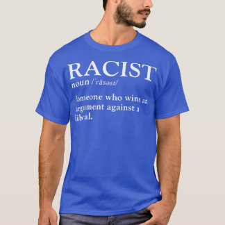 Racist someone who wins an argument against a libe T-Shirt