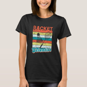 Racket Scientist Funny Badminton Player Shuttlecoc T-Shirt