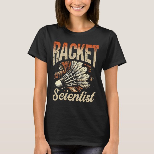Racket Scientist Shuttle Badminton Player  T-Shirt (Front)