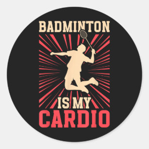 Racket Shuttle Badminton Is My Cardio Birdie Classic Round Sticker