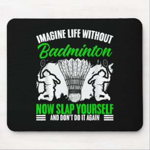 Racket Shuttle Sport Hobby Life Without Badminton Mouse Pad