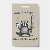 Racoon Okay I'm Here Where's The Work Coffee