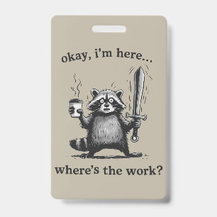 Racoon Okay I'm Here Where's The Work Coffee  Badge