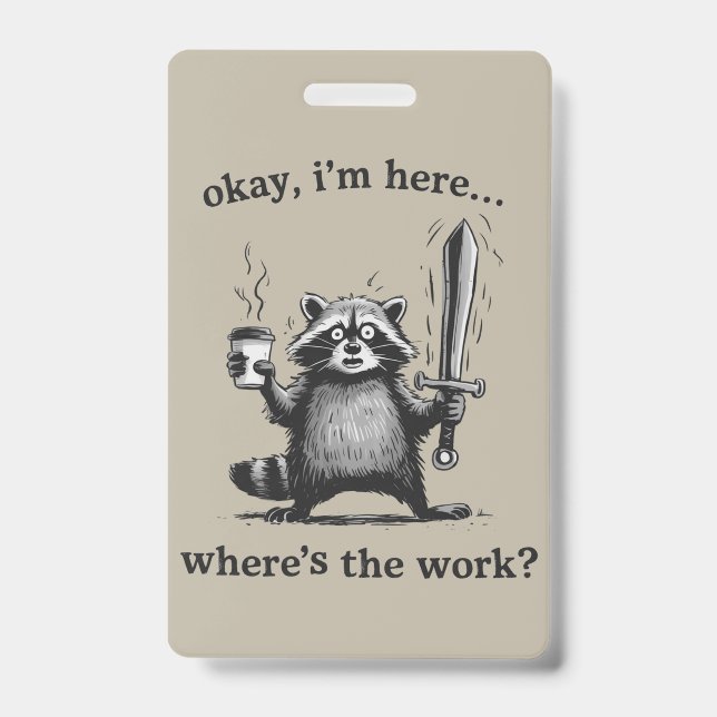 Racoon Okay I'm Here Where's The Work Coffee  Badge (Front)