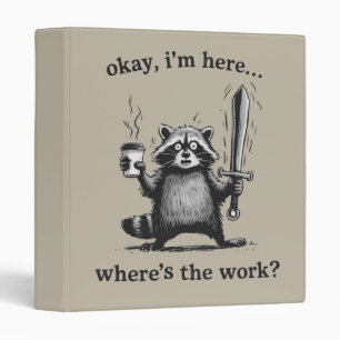Racoon Okay I'm Here Where's The Work Coffee  Binder