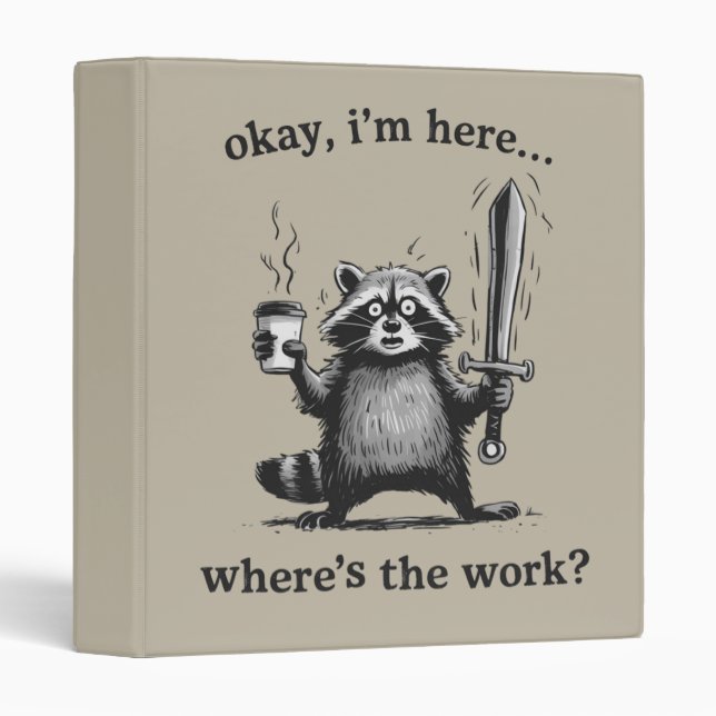Racoon Okay I'm Here Where's The Work Coffee  Binder (Front/Spine)