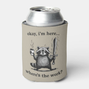 Racoon Okay I'm Here Where's The Work Coffee  Can Cooler
