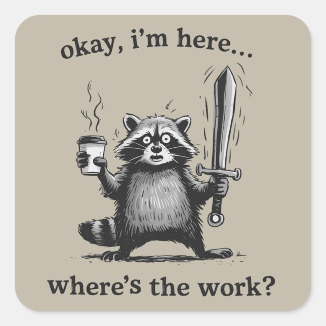 Racoon Okay I'm Here Where's The Work Coffee  Square Sticker (Front)