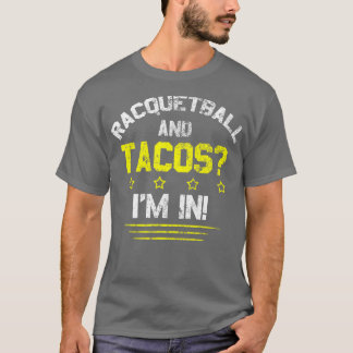 Racquetball and Tacos Im In  T-Shirt