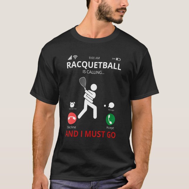 Racquetball Is Calling And I Must Go  Racquetball  T-Shirt (Front)