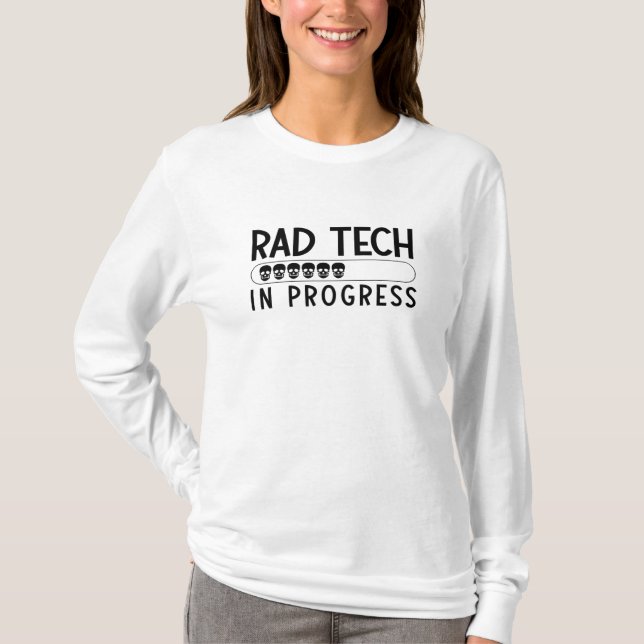 Rad Tech In Progress Radiology Tech Technologist T-Shirt (Front)