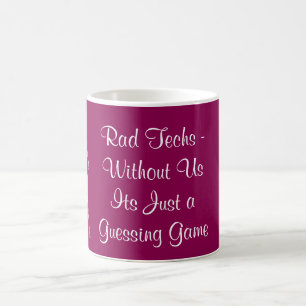 "Rad Techs - Without Us It's Just a Guessing Game" Coffee Mug