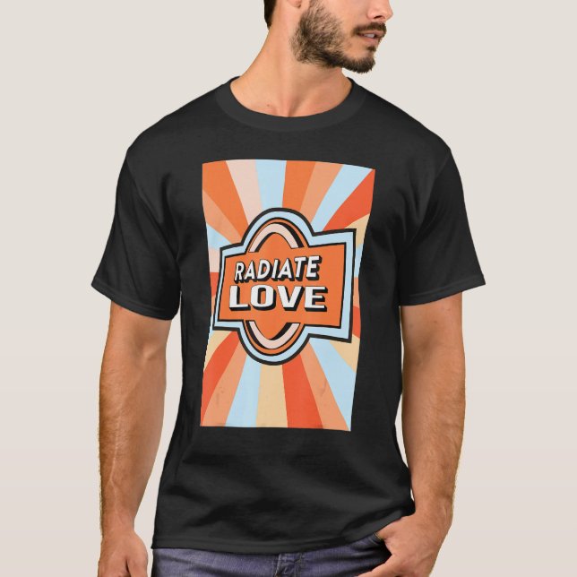 Radiate Love rainbow happiness hippies quote 1 T-Shirt (Front)