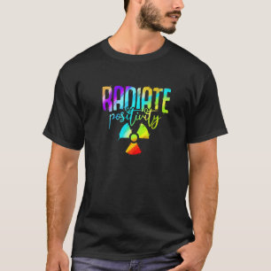 Radiate Positivity  Colorful Radiology T-Shirt