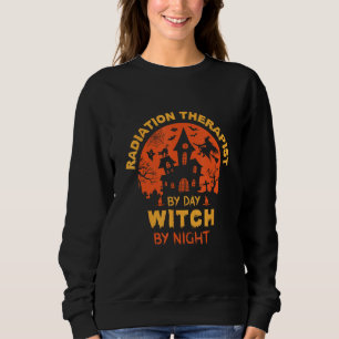 Radiation Therapist By Day Witch By Night Funny Ha Sweatshirt