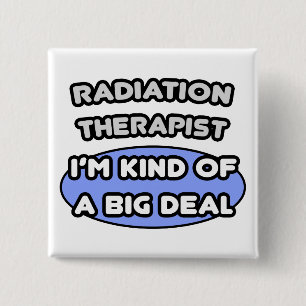 Radiation Therapist ... Kind of a Big Deal 2 Inch Square Button