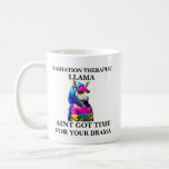 Radiation Therapist Llama Aint Got Time For Your  Coffee Mug<br><div class="desc">Funny and awesome birthday gift for mothers day,  fathers day,  christmas , for mom,  dad,  lover,  husband and wife</div>