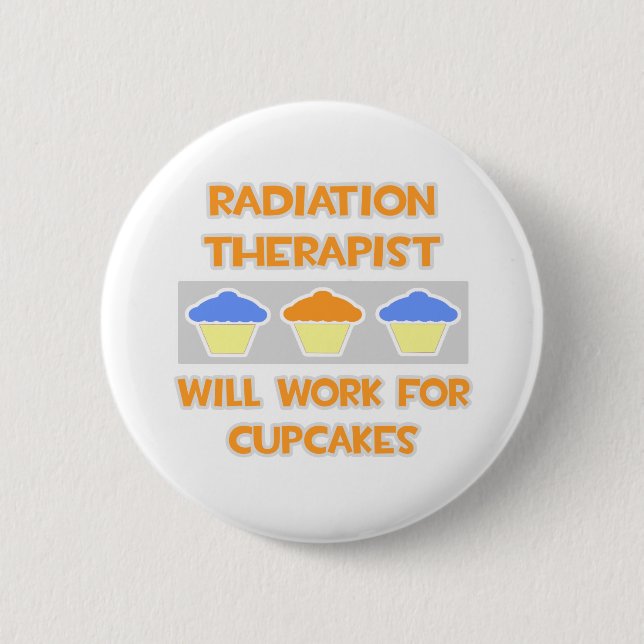 Radiation Therapist ... Will Work For Cupcakes 2 Inch Round Button (Front)