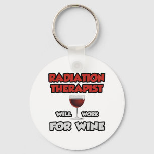 Radiation Therapist ... Will Work For Wine Keychain
