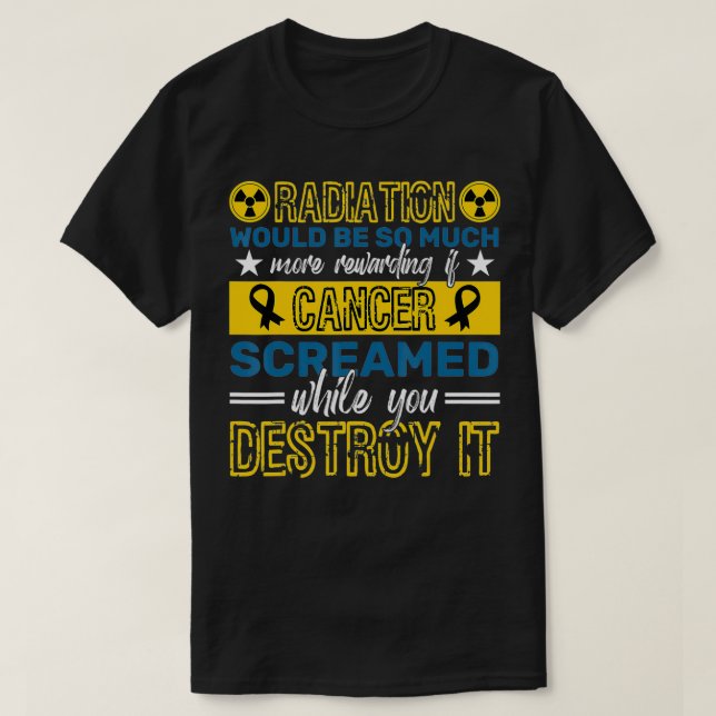 Radiation Would Be So Much More Rewarding Cancer A T-Shirt (Design Front)